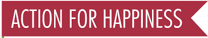 Action for Happiness Action for Happiness