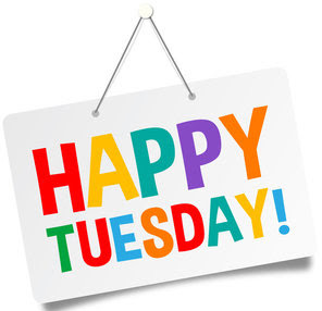 Happy Tuesday Happy Tuesday