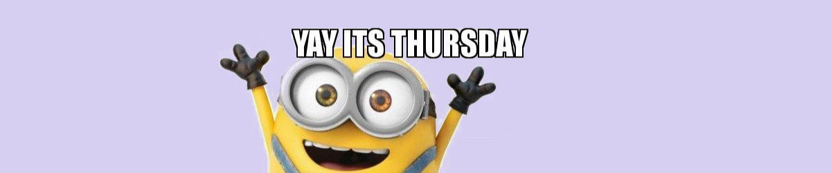 Yay It's Thursday